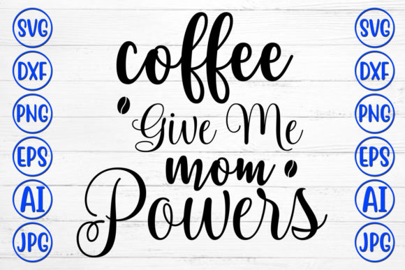 Coffee Give Me Mom Powers Graphics and Crafts Review