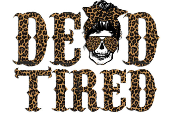 Dead Tired Skull Mom Sublimation Graphics for Crafts