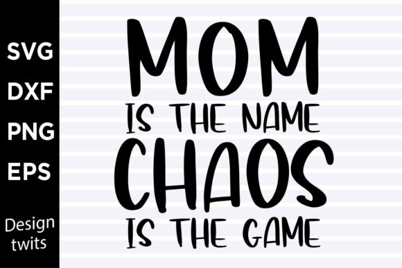 Mom is the Name Chaos is the Game SVG Graphics and Crafts