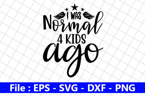 Mom Life Design, I Was Normal 4 Kids Ago