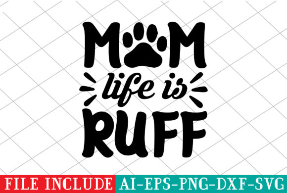 Mom Life is Ruff Graphics for Crafts and Publishing