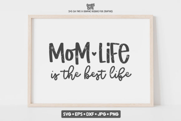 Mom Life is the Best Graphics for Crafts
