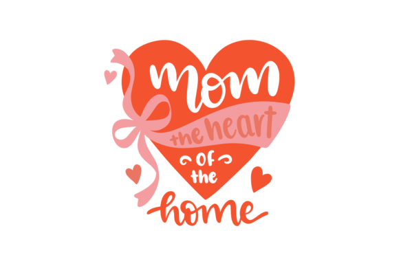Mom the Heart of the Home Graphics for Crafts