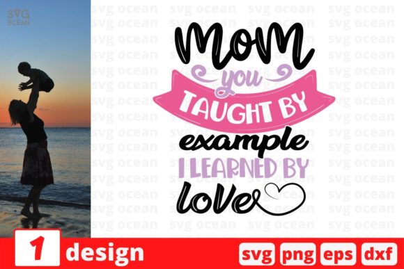 Mom You Taught by Example I Learned by Graphics and Crafts Review