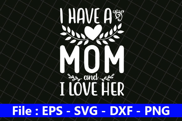 Mothers Day Design, I Have a Great Mom